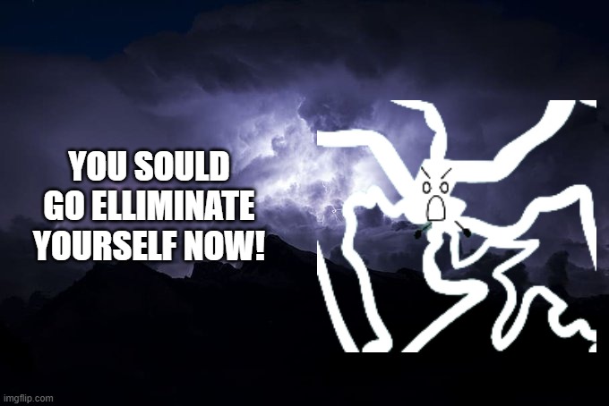 elliminate yourself now | YOU SOULD GO ELLIMINATE YOURSELF NOW! | image tagged in bfdi | made w/ Imgflip meme maker
