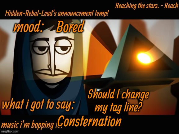 I kinda want to | Bored; Should I change my tag line? Consternation | image tagged in hidden-rebal-leads announcement temp,memes,funny,sammy | made w/ Imgflip meme maker