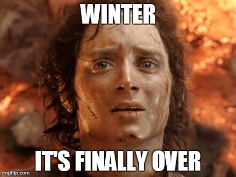 Go Home winter, you're drunk. | WINTER IT'S FINALLY OVER | image tagged in memes,its finally over | made w/ Imgflip meme maker