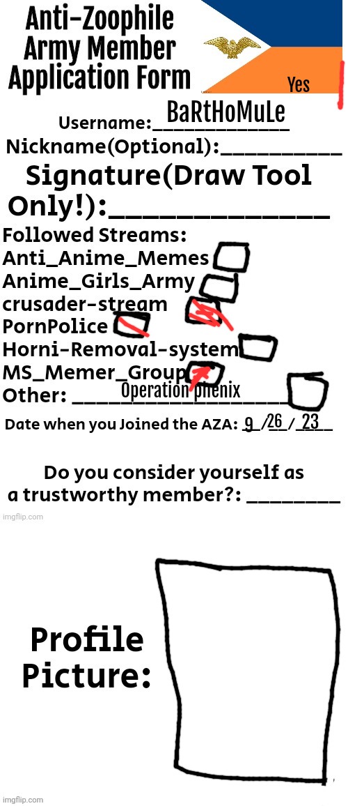 Yo I'm new can I get co text about what the political status of the stream is plz comment the meme chat link | Yes; BaRtHoMuLe; Operation phenix; 23; 26; 9 | image tagged in anti-zoophile army member application form | made w/ Imgflip meme maker