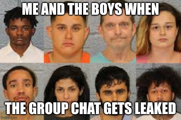 OH NO | ME AND THE BOYS WHEN; THE GROUP CHAT GETS LEAKED | image tagged in thug life | made w/ Imgflip meme maker