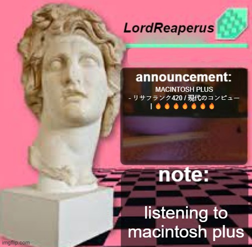 MACINTOSH PLUS - リサフランク420 / 現代のコンピュー | | MACINTOSH PLUS - リサフランク420 / 現代のコンピュー | 🔥🔥🔥🔥🔥🔥🔥; listening to macintosh plus | image tagged in lordreaperus floral shoppe template,macintosh plus | made w/ Imgflip meme maker