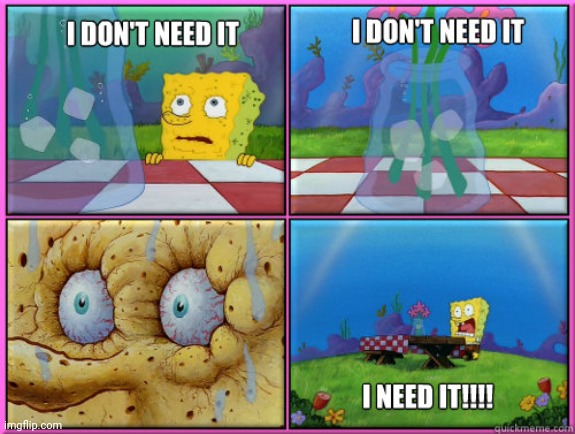 What do you need? | image tagged in i dont need it | made w/ Imgflip meme maker