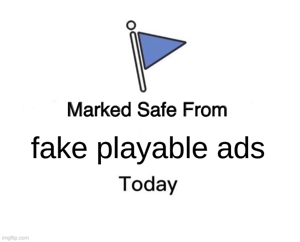 Marked Safe From Meme | fake playable ads | image tagged in memes,marked safe from | made w/ Imgflip meme maker