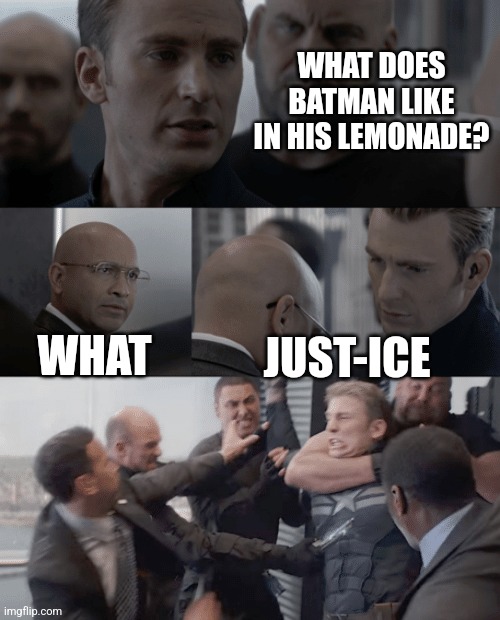 Captain america elevator | WHAT DOES BATMAN LIKE IN HIS LEMONADE? WHAT; JUST-ICE | image tagged in captain america elevator | made w/ Imgflip meme maker