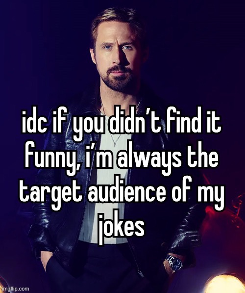 idc if you didn't find it funny, i'm always the target audience | image tagged in idc if you didn't find it funny i'm always the target audience | made w/ Imgflip meme maker