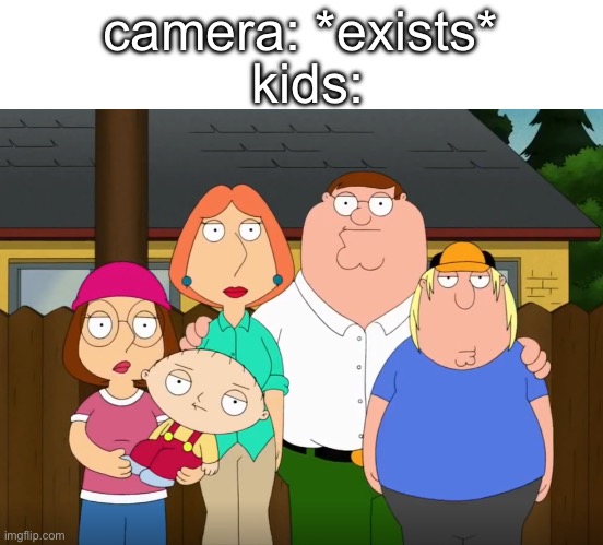 Yes | kids:; camera: *exists* | image tagged in damn bro,memes,funny,family guy | made w/ Imgflip meme maker