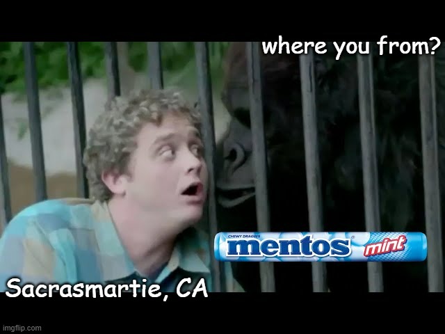 where you from? Sacrasmartie, CA | made w/ Imgflip meme maker
