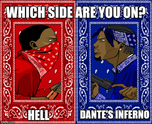 personally im blue | HELL; DANTE'S INFERNO | image tagged in which side are you on | made w/ Imgflip meme maker