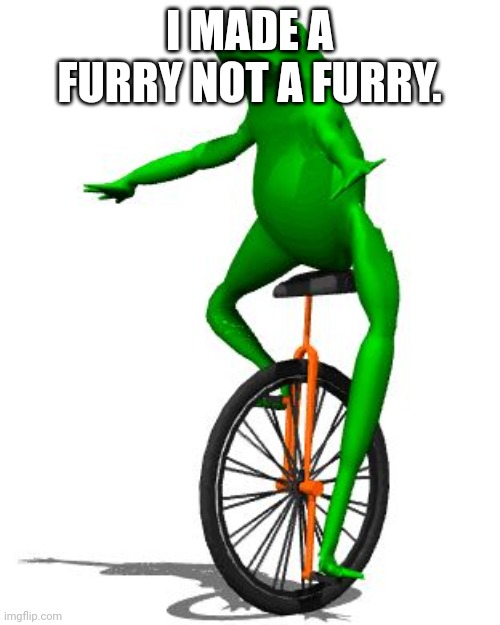 Dat Boi | I MADE A FURRY NOT A FURRY. | image tagged in memes,dat boi | made w/ Imgflip meme maker