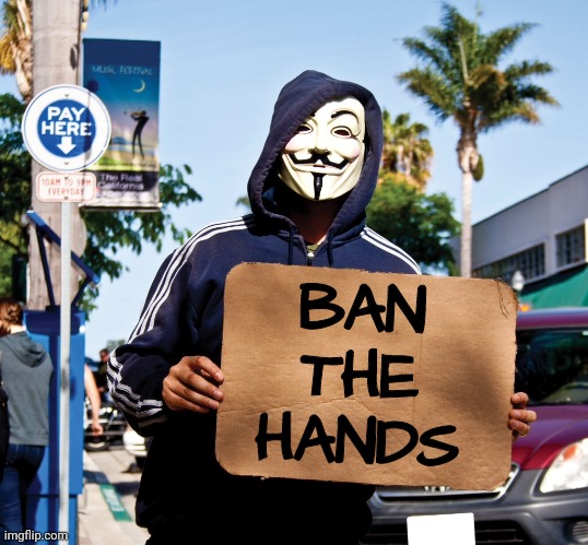 Protester | BAN THE HANDS | image tagged in protester | made w/ Imgflip meme maker