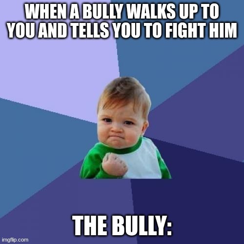 image tagged in memes,bully | made w/ Imgflip meme maker