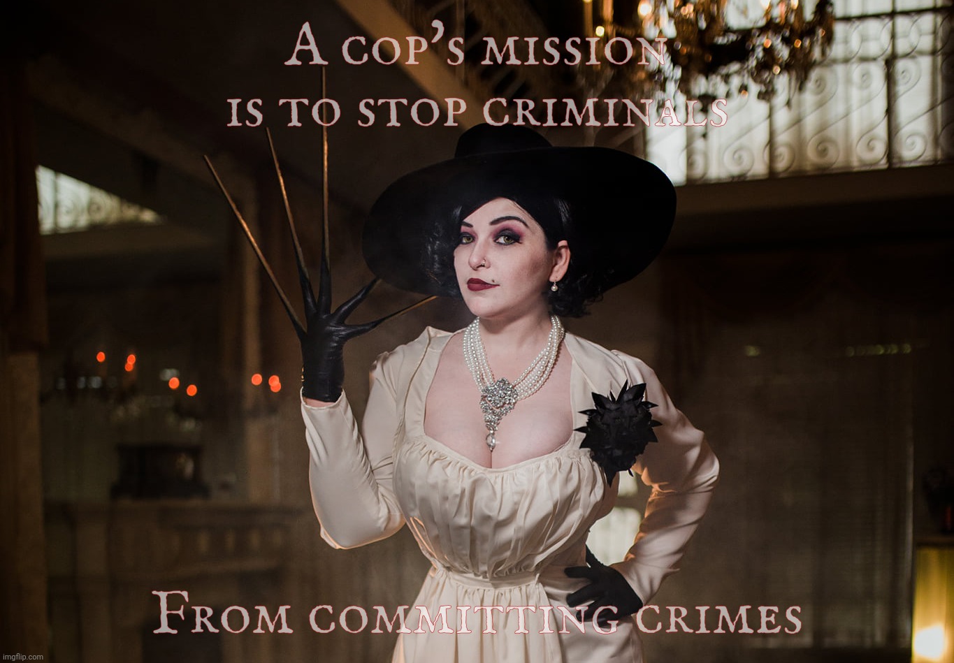 Lady Dimitrescu | A cop's mission is to stop criminals From committing crimes | image tagged in lady dimitrescu | made w/ Imgflip meme maker