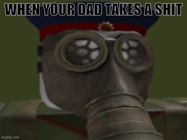 Be careful the fumes are deadly | WHEN YOUR DAD TAKES A SHIT | image tagged in memes,gas,father | made w/ Imgflip meme maker
