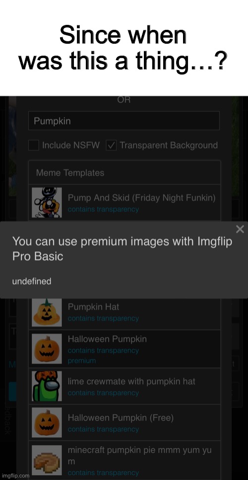 Looks like imgflip needs money badly fr | Since when was this a thing…? | made w/ Imgflip meme maker