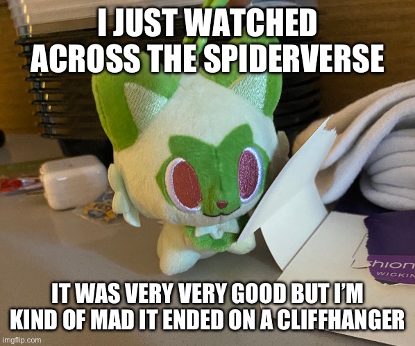 Scrimblo | I JUST WATCHED ACROSS THE SPIDERVERSE; IT WAS VERY VERY GOOD BUT I’M KIND OF MAD IT ENDED ON A CLIFFHANGER | image tagged in scrimblo | made w/ Imgflip meme maker