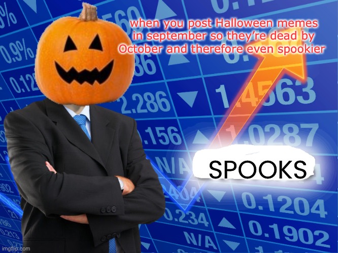 spooktober | when you post Halloween memes in september so they’re dead by October and therefore even spookier; SPOOKS | image tagged in spooks | made w/ Imgflip meme maker