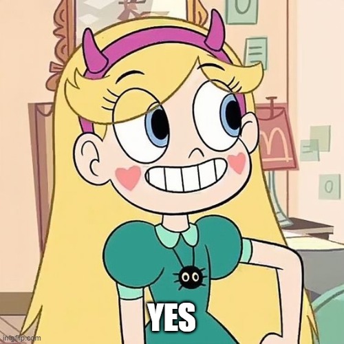 Star Butterfly | YES | image tagged in star butterfly | made w/ Imgflip meme maker