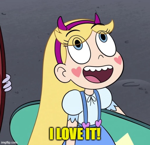 Star Butterfly | I LOVE IT! | image tagged in star butterfly | made w/ Imgflip meme maker