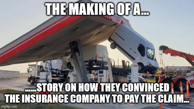 Insurance company ain't going believe this one.. | THE MAKING OF A... ......STORY ON HOW THEY CONVINCED THE INSURANCE COMPANY TO PAY THE CLAIM... | image tagged in car crash | made w/ Imgflip meme maker