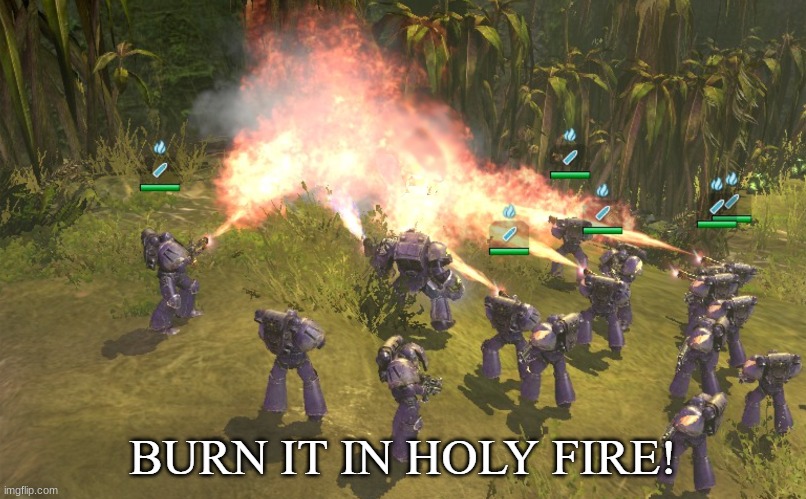 BURN IT IN HOLY FIRE! 4 | image tagged in burn it in holy fire 4 | made w/ Imgflip meme maker