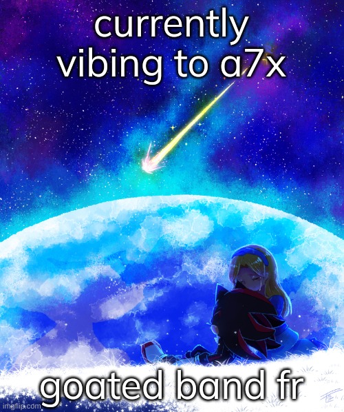 starry skies | currently vibing to a7x; goated band fr | image tagged in starry skies | made w/ Imgflip meme maker