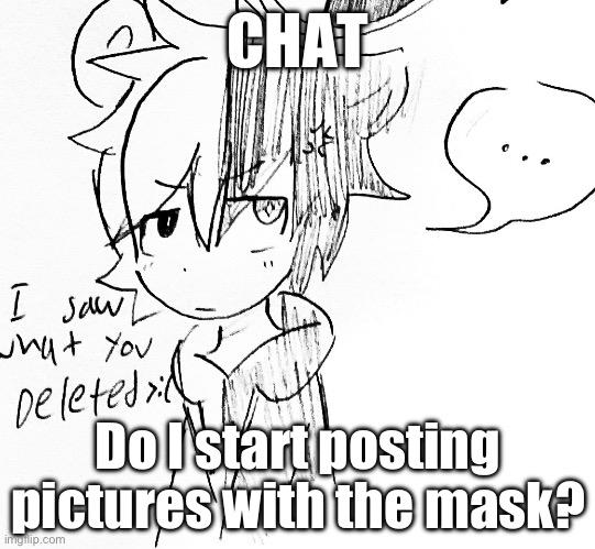 Do I? | CHAT; Do I start posting pictures with the mask? | image tagged in monokuma pissed off | made w/ Imgflip meme maker