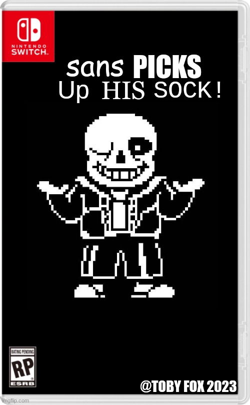 sans picks up his sock!!!! | PICKS; Up; SOCK! HIS; sans; @TOBY FOX 2023 | image tagged in nintendo switch cartridge case | made w/ Imgflip meme maker