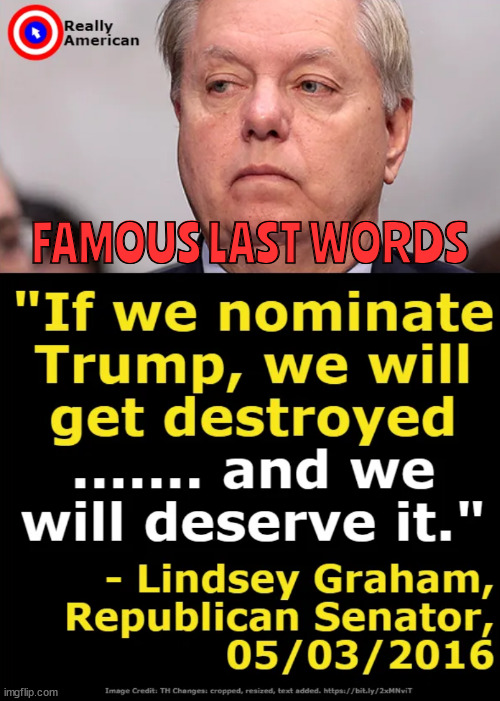 Broken 24 Hour clock | FAMOUS LAST WORDS | image tagged in lindsey graham,donald trump,loser,two faced,kiss ass,maga | made w/ Imgflip meme maker