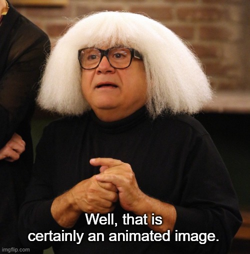 Well, that is certainly an animated image. | image tagged in art critic | made w/ Imgflip meme maker