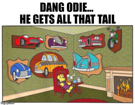 He gets all that money makers... | DANG ODIE... 
HE GETS ALL THAT TAIL | image tagged in funny,garfield,odie,comic | made w/ Imgflip meme maker