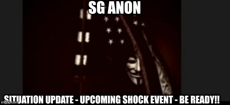 SG Anon: Situation Update - Upcoming Shock Event - Be Ready!! (Video) 