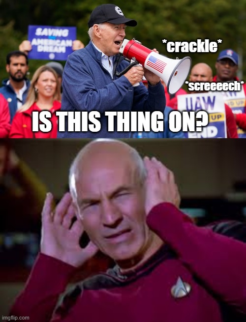 Biden megaphone | *crackle*; *screeeech*; IS THIS THING ON? | image tagged in memes,joe biden,democrats,captain picard covering ears | made w/ Imgflip meme maker