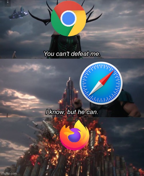 You can't defeat me | image tagged in you can't defeat me,browser,google chrome,chrome,safari,firefox | made w/ Imgflip meme maker