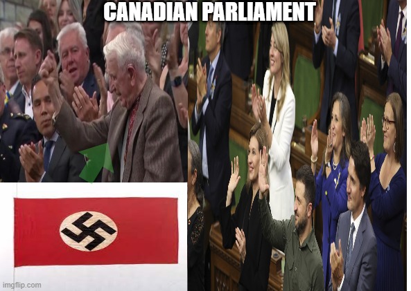 Well...um.....k...not a good look Canada. | CANADIAN PARLIAMENT | image tagged in nazi,trudeau,canada,ukraine | made w/ Imgflip meme maker