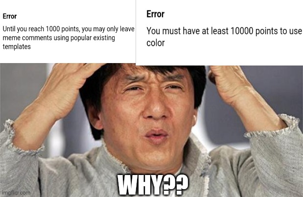 Imgflip isn't letting me do much of nothing lol, I don't understand the reasoning for this | WHY?? | image tagged in why just why jackie chan,imgflip | made w/ Imgflip meme maker