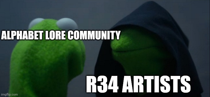 Evil Kermit | ALPHABET LORE COMMUNITY; R34 ARTISTS | image tagged in memes,evil kermit | made w/ Imgflip meme maker
