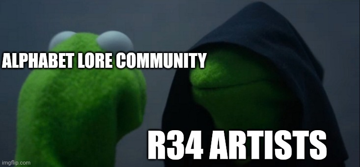 Evil Kermit Meme | ALPHABET LORE COMMUNITY; R34 ARTISTS | image tagged in memes,evil kermit | made w/ Imgflip meme maker