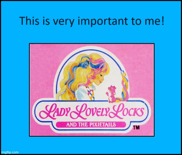 Lady Lovely Locks is literally important to me | image tagged in girl,princess,80s,1980s,animated,cartoon | made w/ Imgflip meme maker