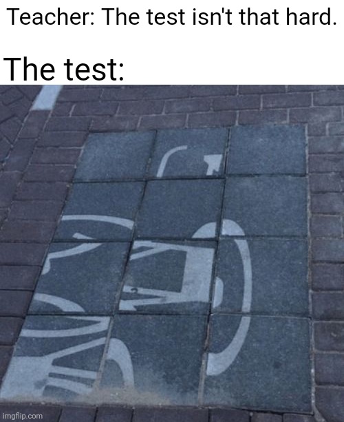 Hard test | Teacher: The test isn't that hard. The test: | image tagged in puzzling,test,tests,teacher,memes,meme | made w/ Imgflip meme maker