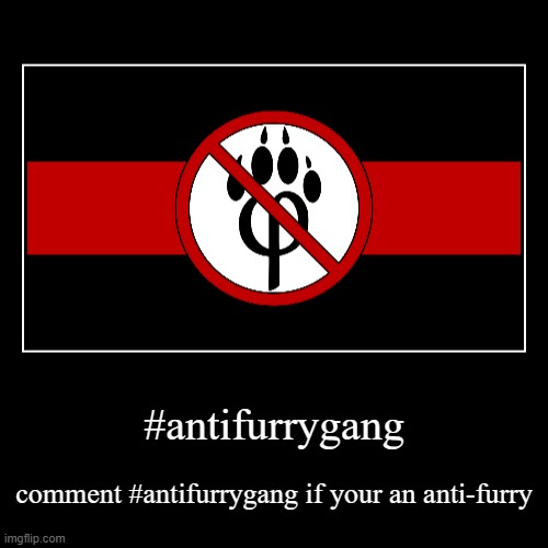 anti furry meme #5 (im back) | #antifurrygang | comment #antifurrygang if your an anti-furry | image tagged in funny,demotivationals,anti furry | made w/ Imgflip demotivational maker