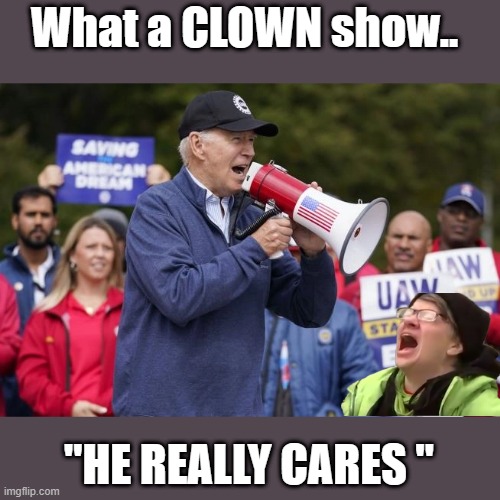 The Clown show came to town for "15 minutes " | What a CLOWN show.. "HE REALLY CARES " | image tagged in democrats,psychopaths and serial killers,liars,evil | made w/ Imgflip meme maker