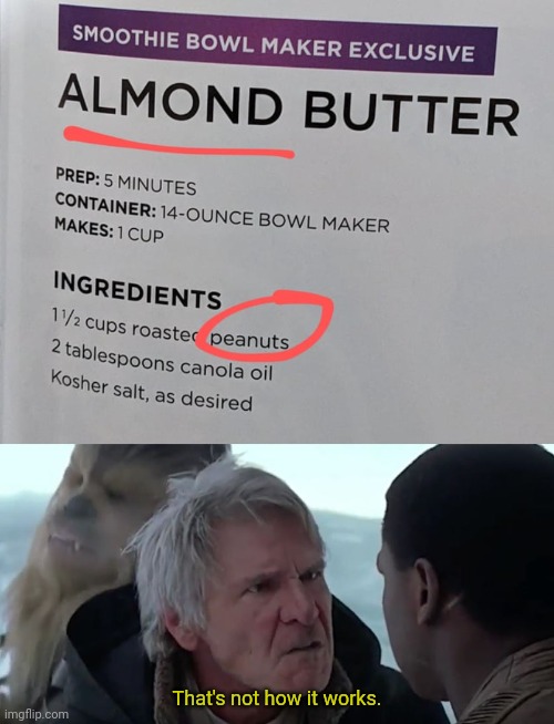 Almond butter, more like peanut butter | That's not how it works. | image tagged in that's not how it works,peanut butter,you had one job,almond,butter,memes | made w/ Imgflip meme maker