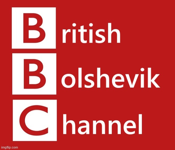 British Bolshevik Channel | image tagged in bbc,bbc newsflash,communism,socialism,commies | made w/ Imgflip meme maker