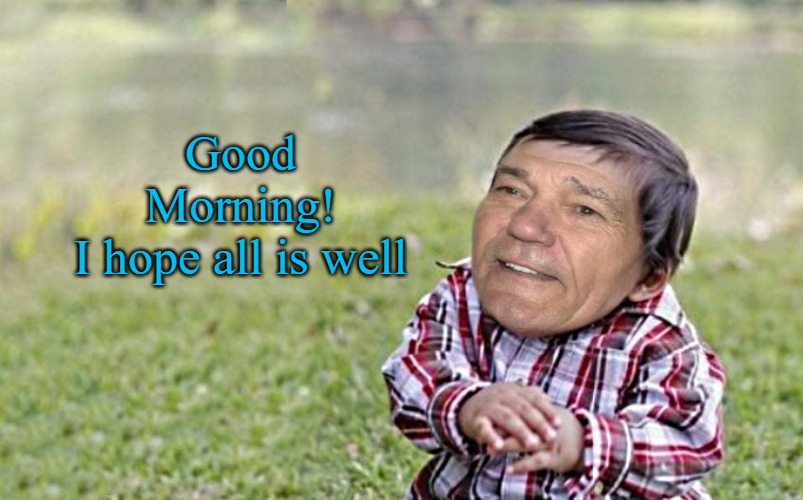 evil-kewlew-toddler | Good Morning!
I hope all is well | image tagged in evil-kewlew-toddler | made w/ Imgflip meme maker