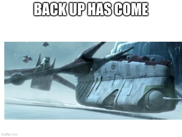 BACK UP HAS COME | made w/ Imgflip meme maker