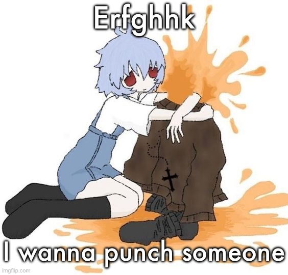 rei | Erfghhk; I wanna punch someone | image tagged in rei | made w/ Imgflip meme maker