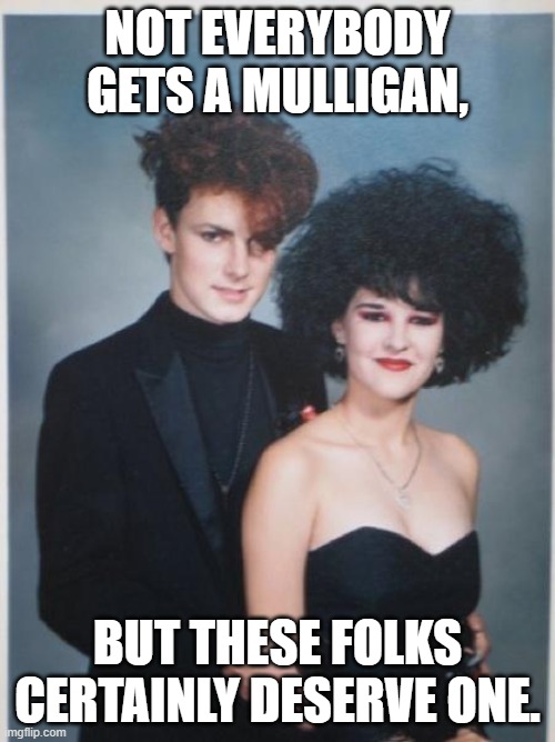 Do over prom 1 | NOT EVERYBODY GETS A MULLIGAN, BUT THESE FOLKS CERTAINLY DESERVE ONE. | image tagged in golf,funny | made w/ Imgflip meme maker