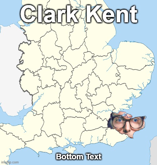 Clark Kent Kent. | Clark Kent; Bottom Text | image tagged in superman,clark kent,clark kent kent,england,map,kent | made w/ Imgflip meme maker