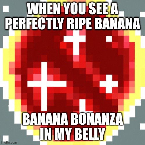 An ai meme about bananas | WHEN YOU SEE A PERFECTLY RIPE BANANA; BANANA BONANZA IN MY BELLY | made w/ Imgflip meme maker